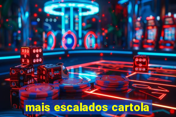 mais escalados cartola